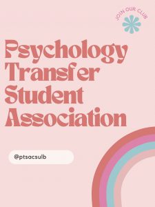 Psychology transfer student association’s Instagram: @ptsacsulb